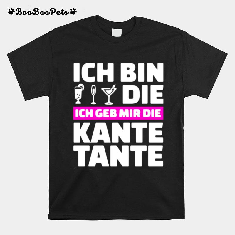 Ich Bin Die Ich Geb Mir Die Kante Tante T-Shirt