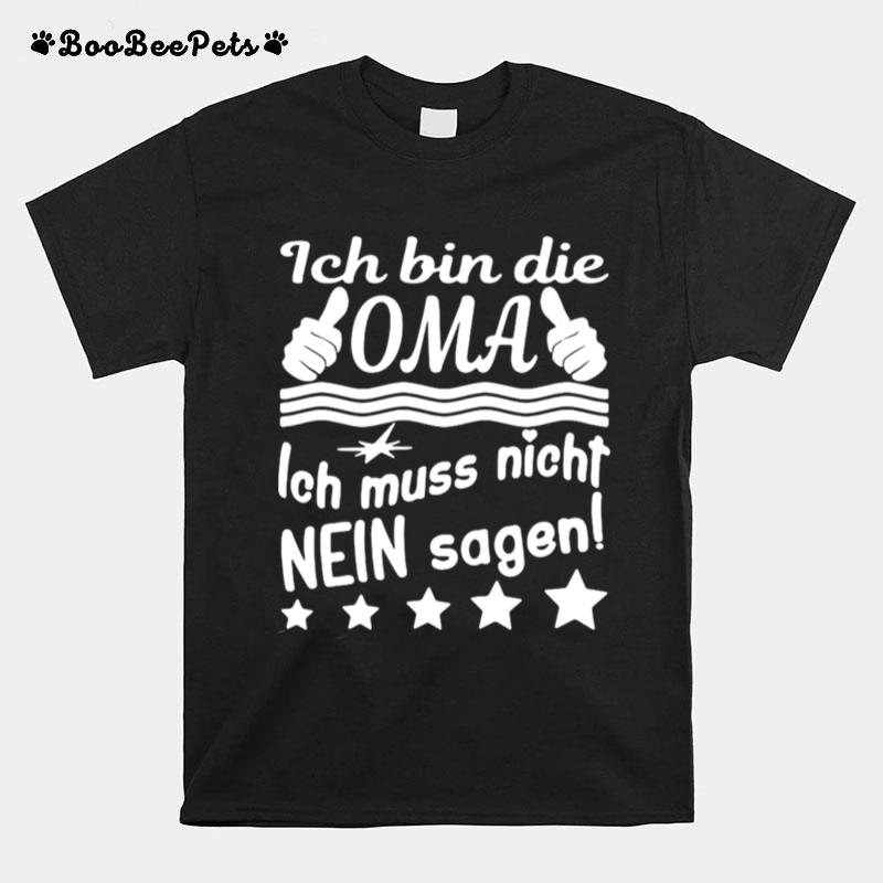 Ich Bin Die Oma Ich Muss Nicht Nein Sagen T-Shirt