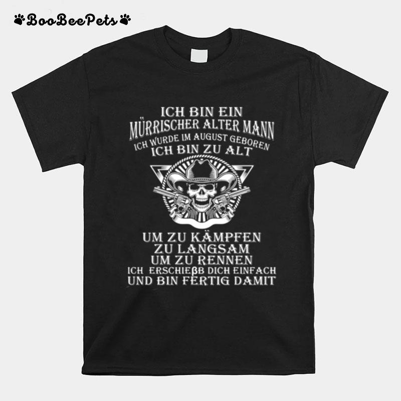 Ich Bin Ein Murrischer Alter Mann Ich Bin Zu Alt Skull T-Shirt