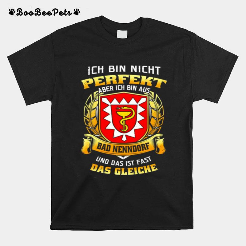 Ich Bin Nicht Perfekt Aber Ich Bin Aus Bad Nenndorf Und Das Ist Fast Das Gleiche T-Shirt