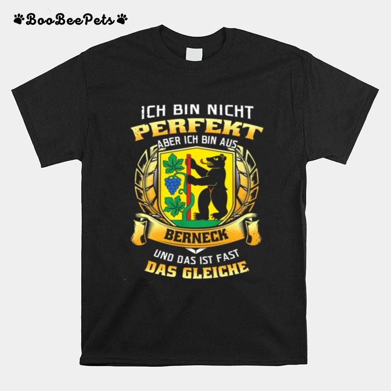 Ich Bin Nicht Perfekt Aber Ich Bin Aus Berneck Und Das Ist Fast Das Gleiche T-Shirt