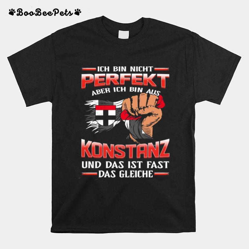 Ich Bin Nicht Perfekt Aber Ich Bin Aus Konstanz Und Das Ist Fast Das Gleiche T-Shirt