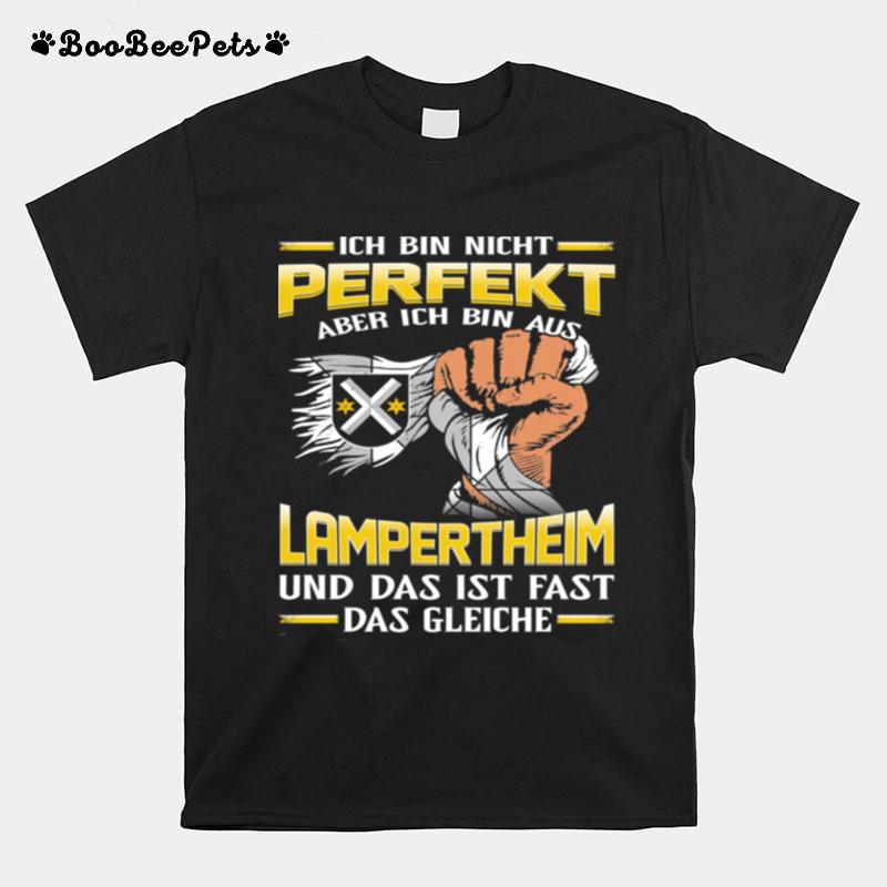 Ich Bin Nicht Perfekt Aber Ich Bin Aus Lampertheim Und Das Ist Fast Das Gleiche T-Shirt