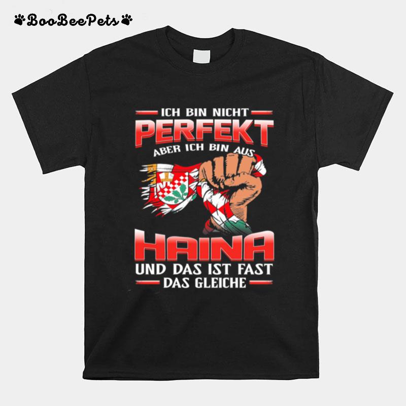 Ich Bin Nicht Perfekt Haina Und Das Ist Fast Das Gleiche T-Shirt