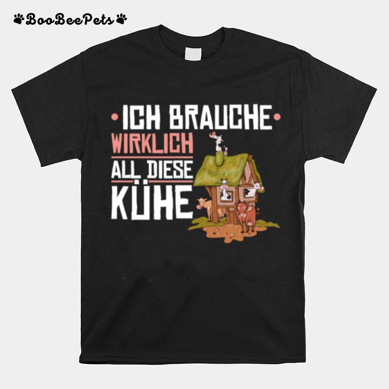 Ich Brauche Wirklich All Diese Kuhe Bauernhof Landwirt Bauer T-Shirt