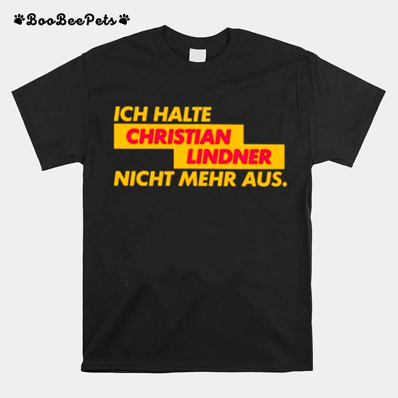 Ich Halte Christian Lindner Nicht Mehr Aus T-Shirt