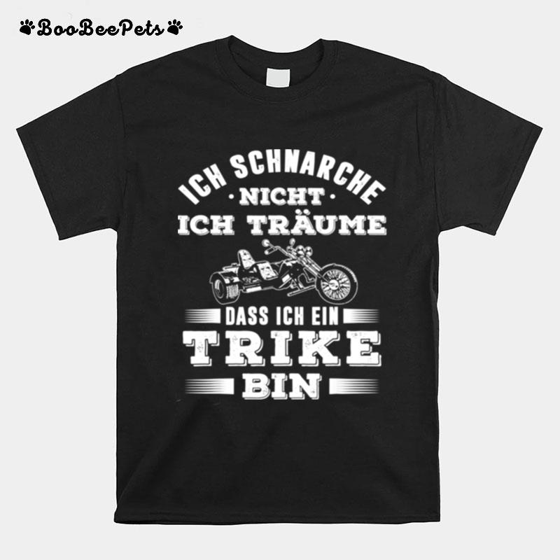 Ich Schnarche Nicht Ich Traume Dass Ich Ein Trike Bin Triker T-Shirt