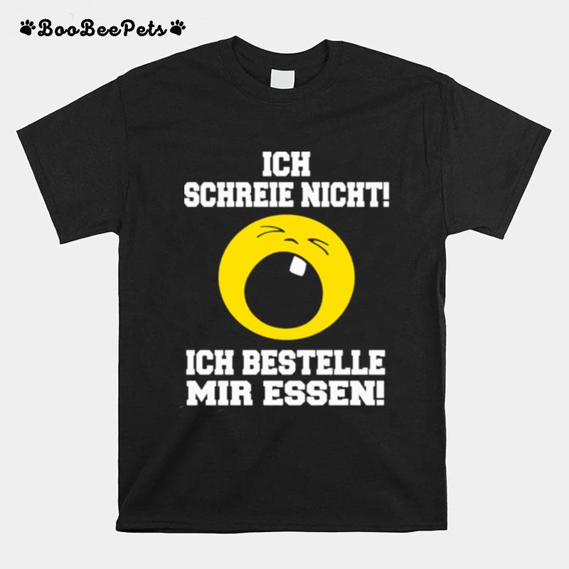 Ich Schreie Nicht Ich Bestelle Mir Essen T-Shirt