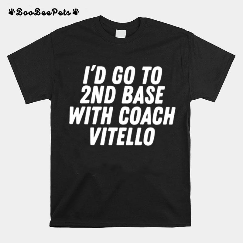 Id Go To 2Nd Base With Coach Vitello T-Shirt