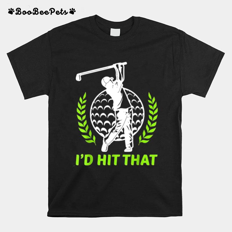 Id Hit That Funny Golfing Golf T-Shirt