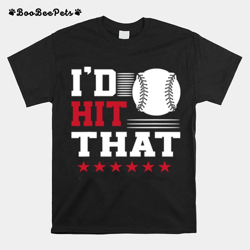 Id Hit That Great Baseball Batter Pitcher T-Shirt