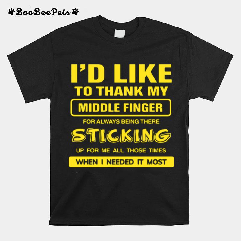 Id Like To Thank My Middle Finger For Always Being There Sticking Up For Me All Those Times T-Shirt