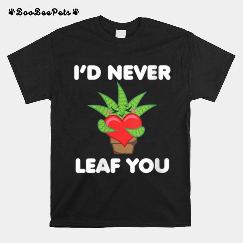 Id Never Leaf You Gardening Plant Gardener Pun T-Shirt