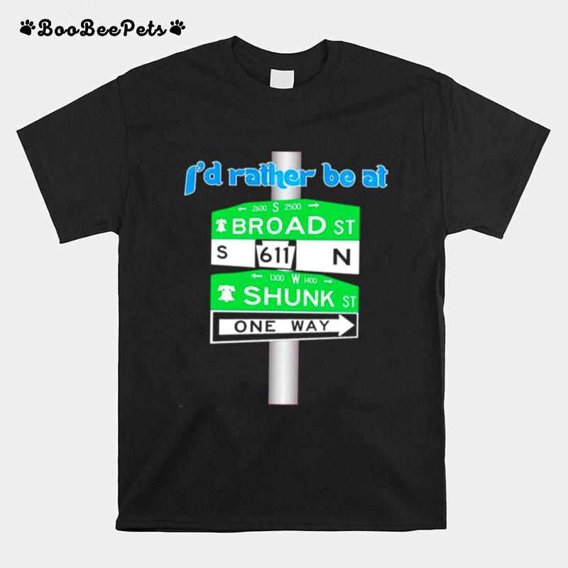 Id Rather Be At Broad And Shunk T-Shirt