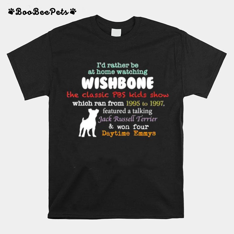 Id Rather Be At Home Watching Wishbone T-Shirt