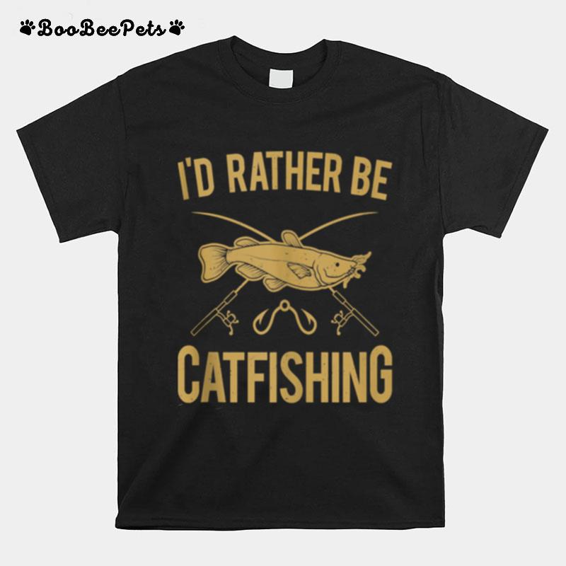 Id Rather Be Catfishing Catfish Fishhook Catfisher Angling T-Shirt
