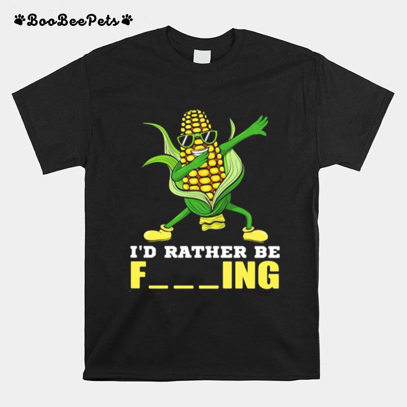 Id Rather Be Farming Corn T-Shirt