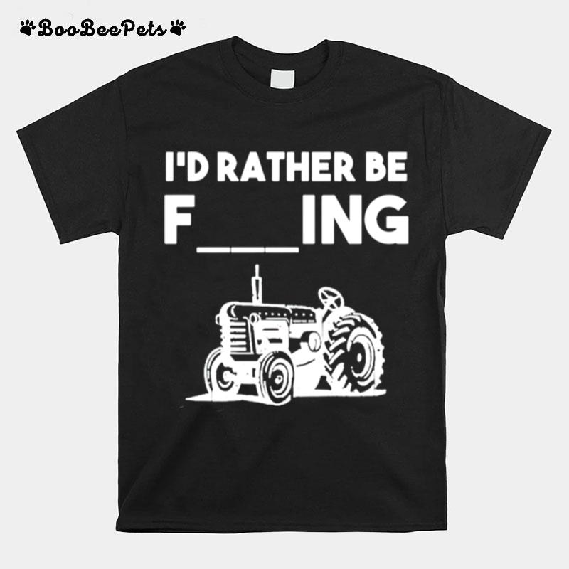 Id Rather Be Farming T-Shirt