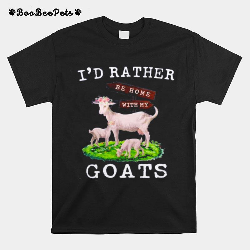 Id Rather Be Home With My Goats T-Shirt