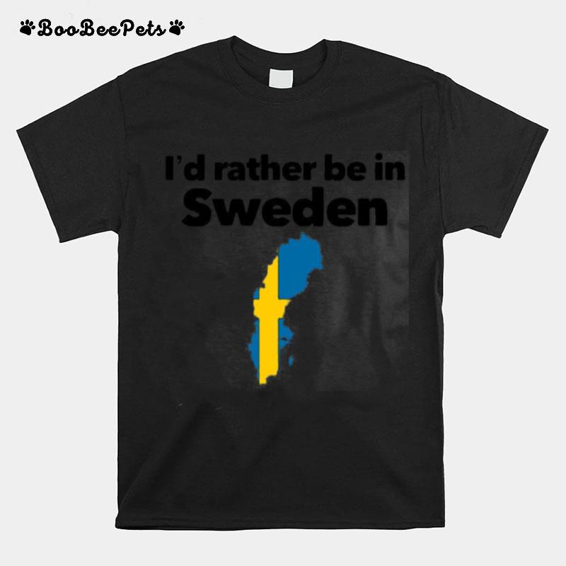 Id Rather Be In Sweden T-Shirt