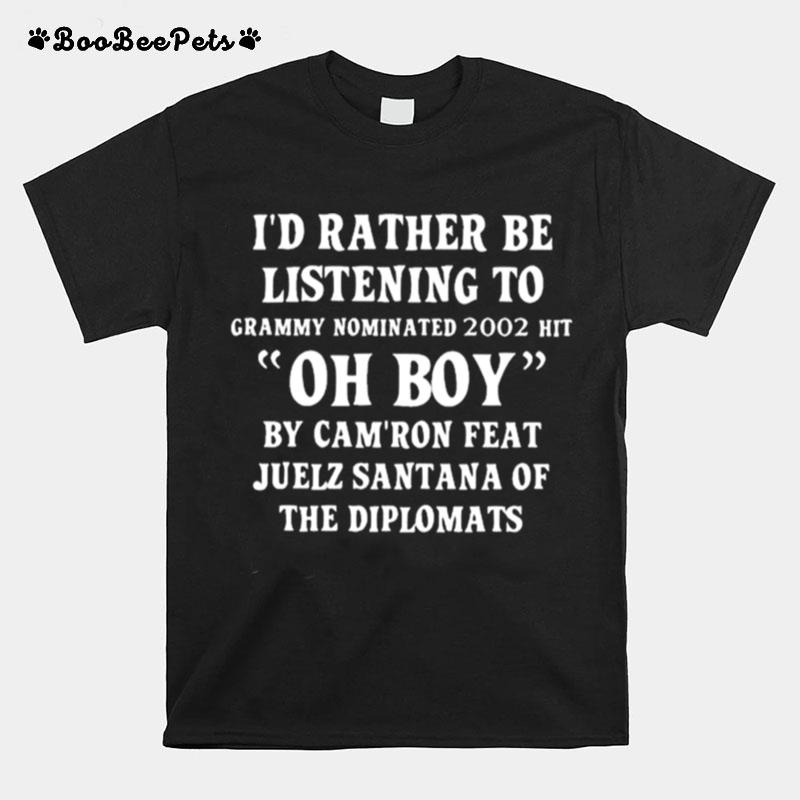 Id Rather Be Listening To Grammy Nominated 2002 Hit Oh Boy T-Shirt