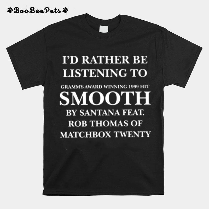 Id Rather Be Listening To Smooth By Santana Feat 2022 T-Shirt