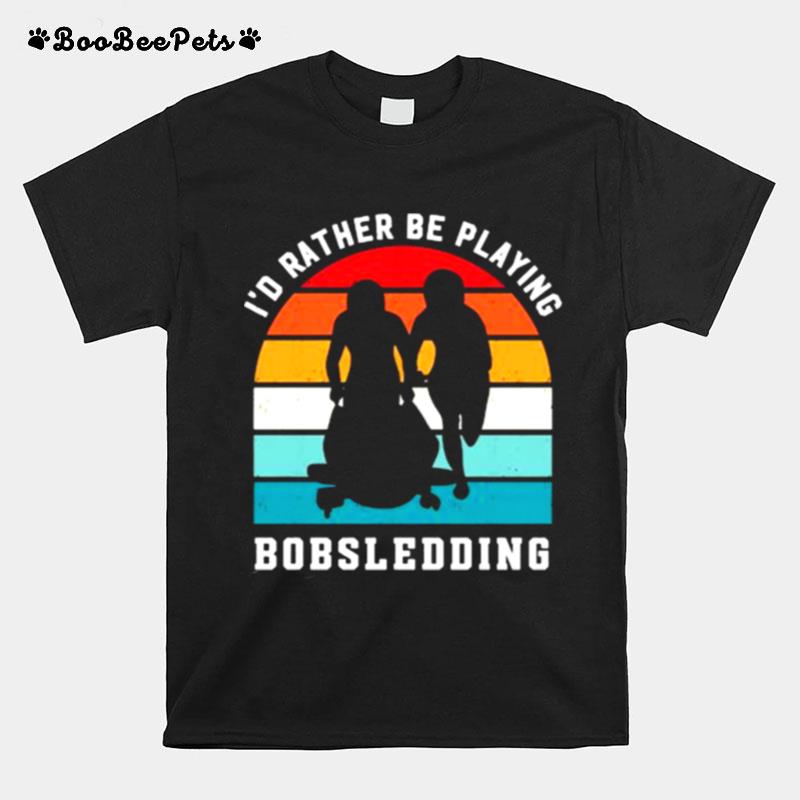 Id Rather Be Playing Bobsledding Vintage T-Shirt