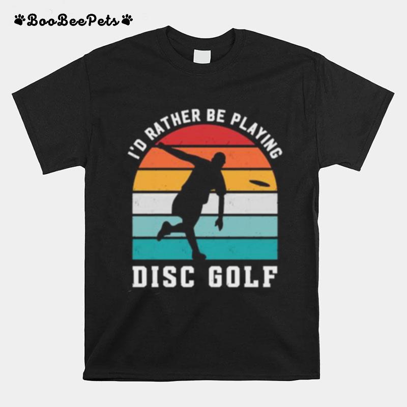 Id Rather Be Playing Disc Golf Golfer Sports Vintage T-Shirt