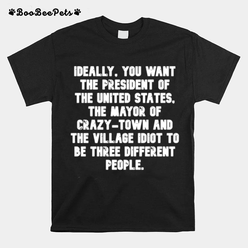 Ideally You Want The President Of The United States The Mayor Of Crazy Town 2022 T-Shirt