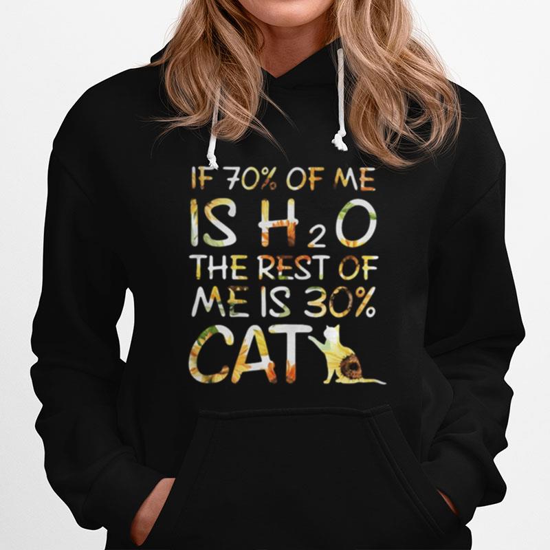 If 70 Percent Of Me Is H2O The Rest Of Me Is 30 Percent Cat Sunflower Hoodie