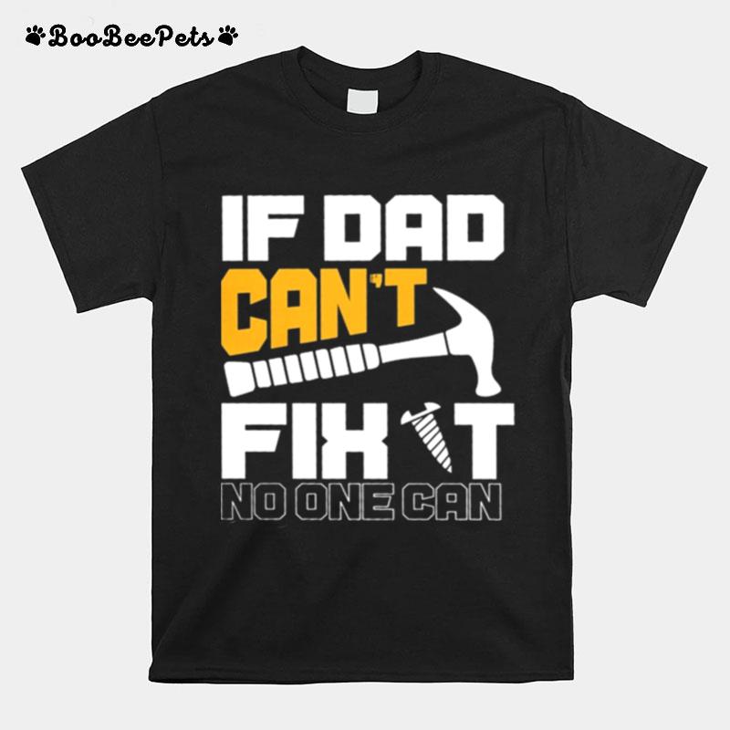 If Dad Cant Fight No One Can T-Shirt