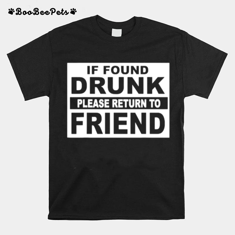 If Found Drunk Please Return To Friend Quote T-Shirt