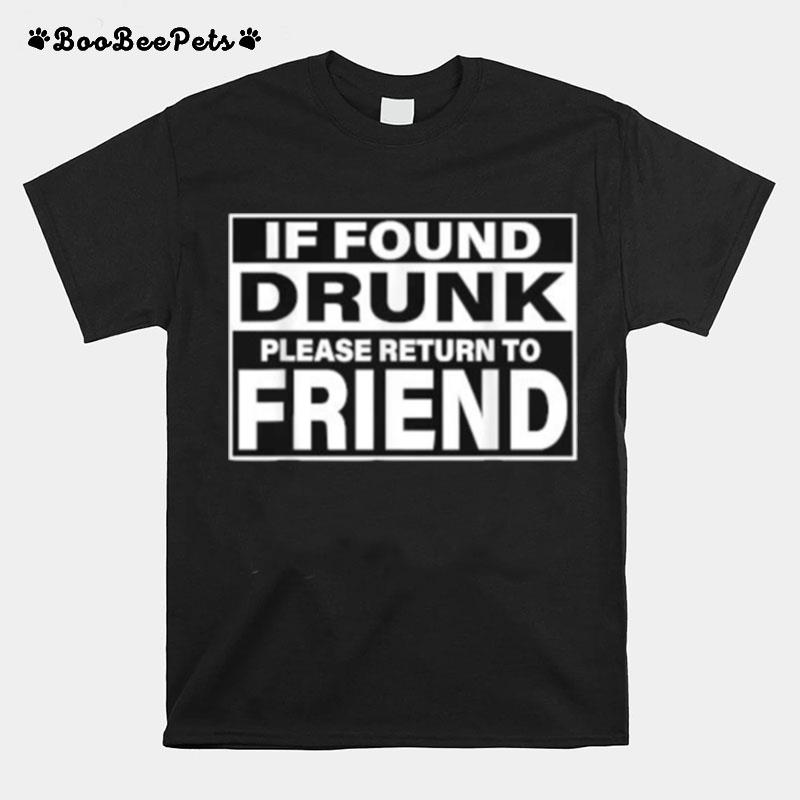 If Found Drunk Please Return To Friend T-Shirt