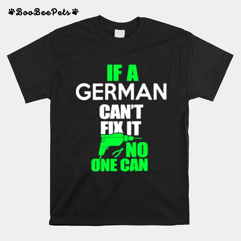 If German Cant Fix It No One Can T-Shirt