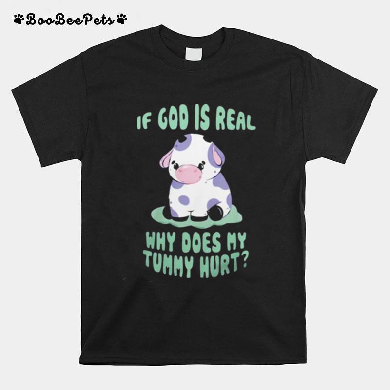 If God Is Real Why Does My Tummy Hurt T-Shirt