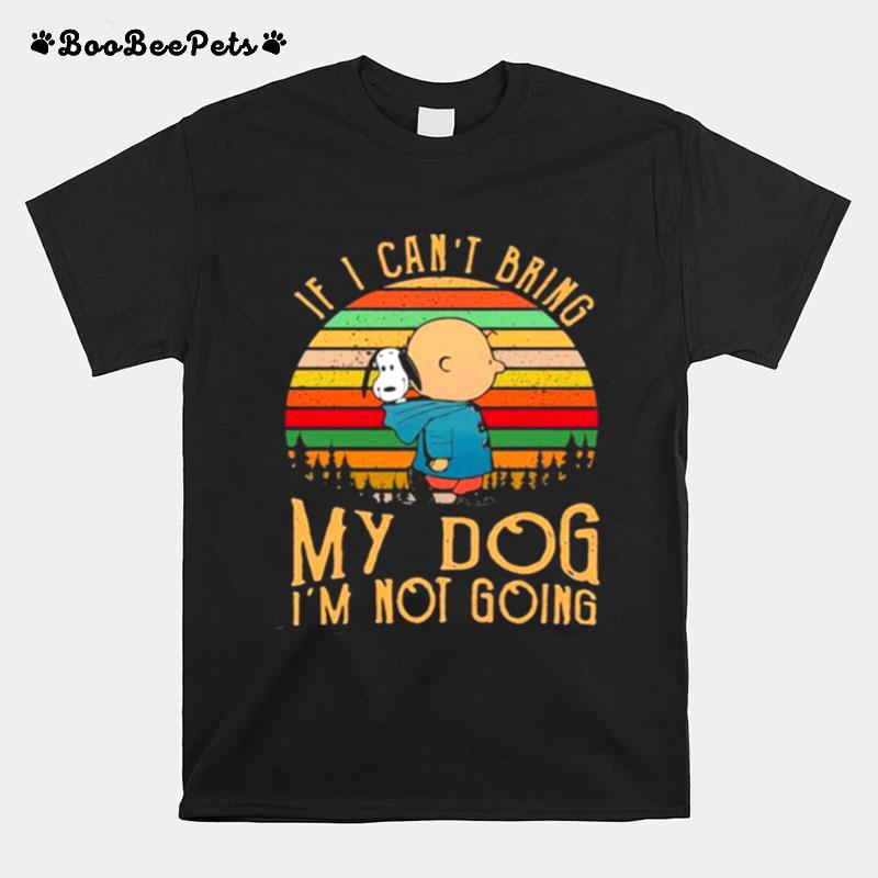 If I Cant Bring My Dog Im Not Going Charlie Vintage T-Shirt