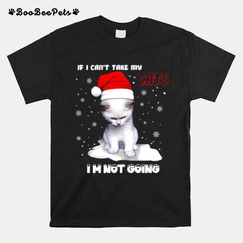 If I Cant Take My Cats Im Not Going T-Shirt