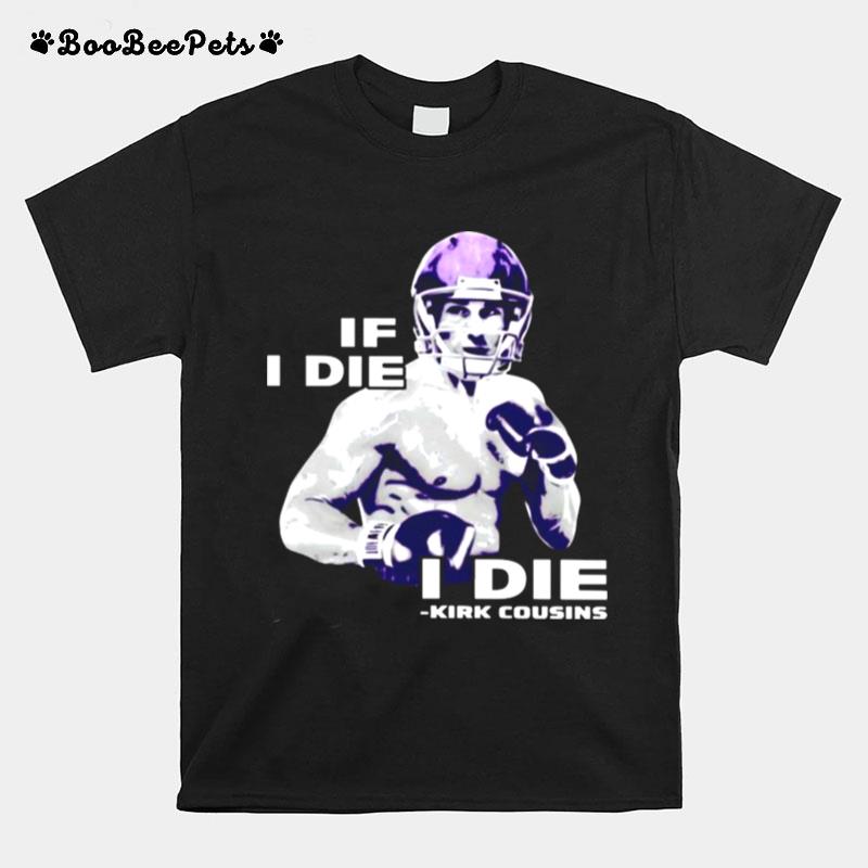 If I Die I Die Kirk Cousins T-Shirt