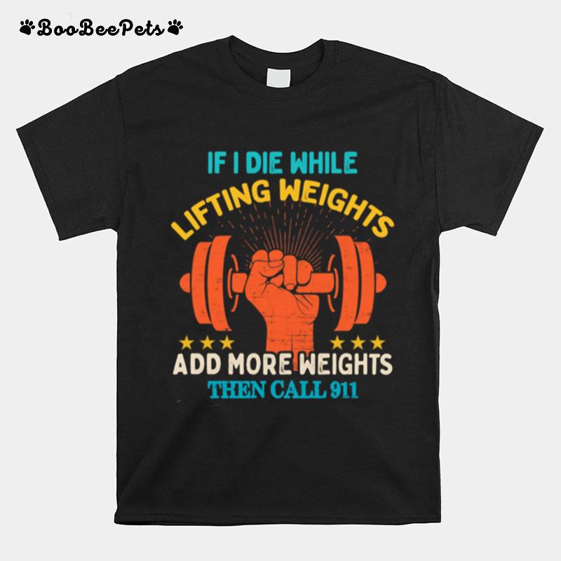 If I Die While Lifting Weights Workout Gym T-Shirt