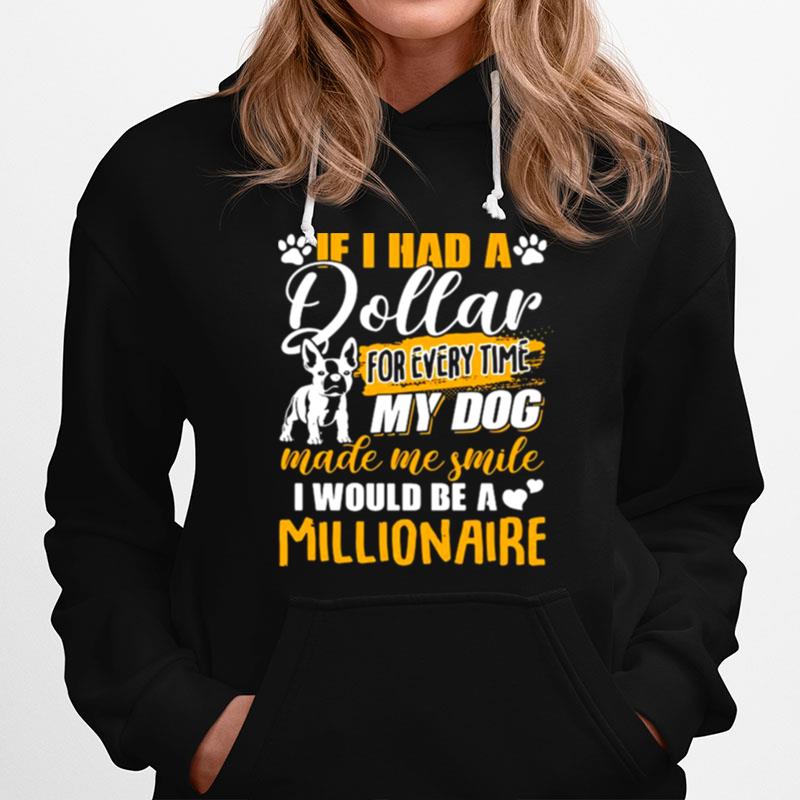 If I Had A Dollar For Every Time My Dog Made Me Smile I Would Be A Millionaire Hoodie
