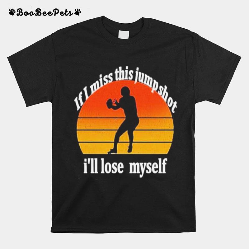 If I Miss This Jumpshot Ill Lose Myself Sunset Vintage 2022 T-Shirt