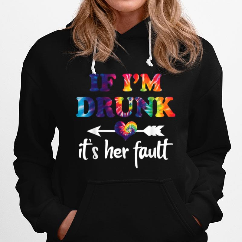 If Im Drunk Its Her Fault Hippie Hoodie