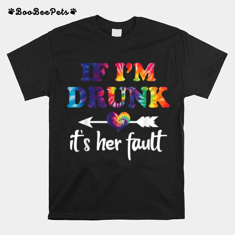 If Im Drunk Its Her Fault Hippie T-Shirt