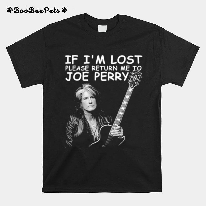 If Im Lost Please Return Me To Joe Perry T-Shirt