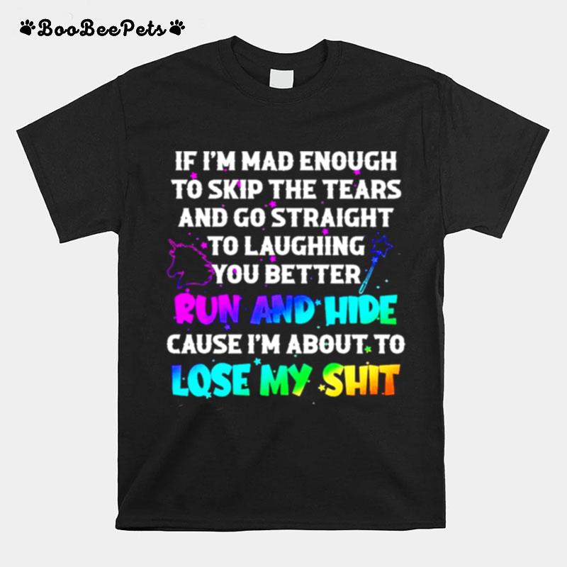 If Im Mad Enough To Skip The Tears And Go Straight T-Shirt