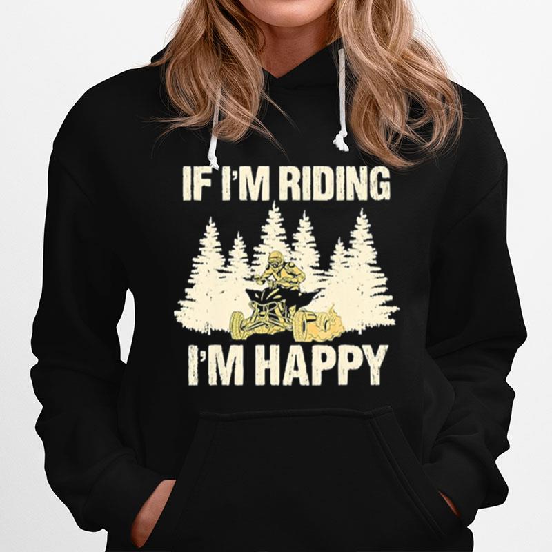 If Im Riding Im Happy Hoodie