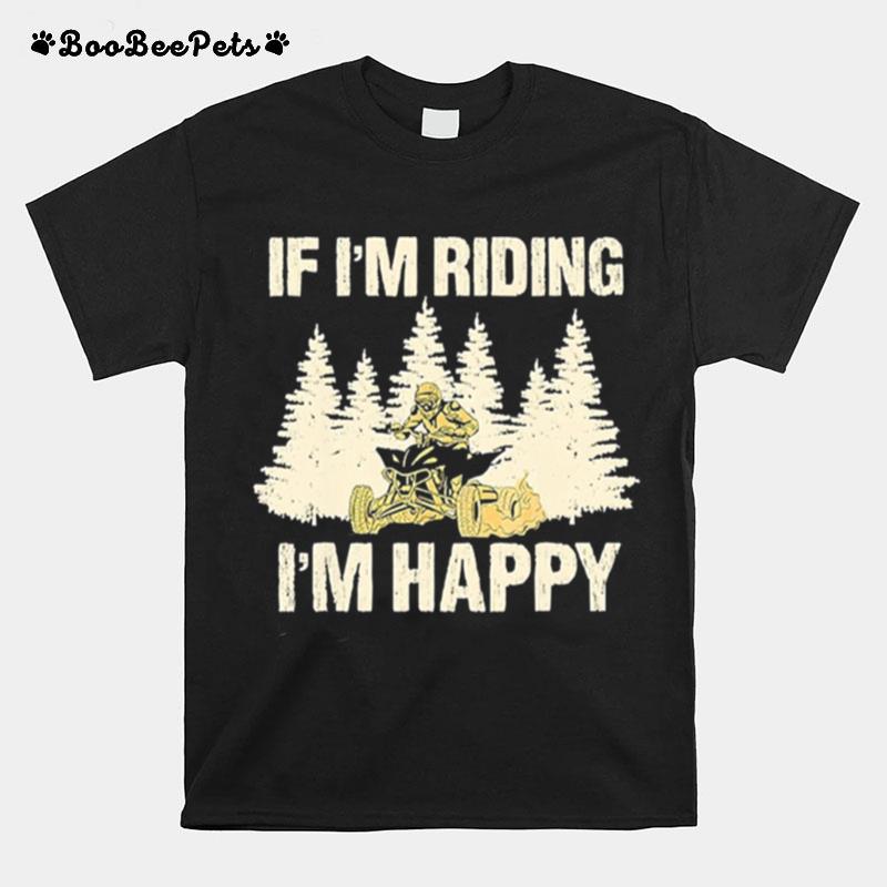 If Im Riding Im Happy T-Shirt