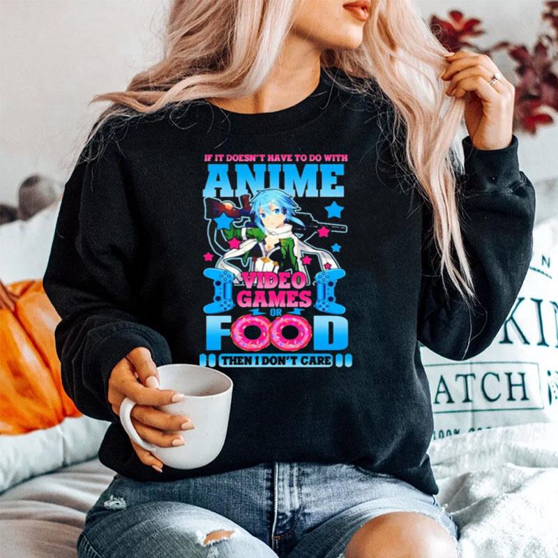 If It Doesnt Have To Do With Anime Video Game Or Food Sweater