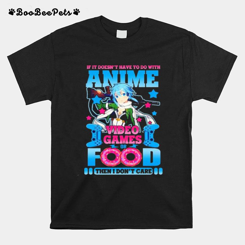 If It Doesnt Have To Do With Anime Video Game Or Food T-Shirt