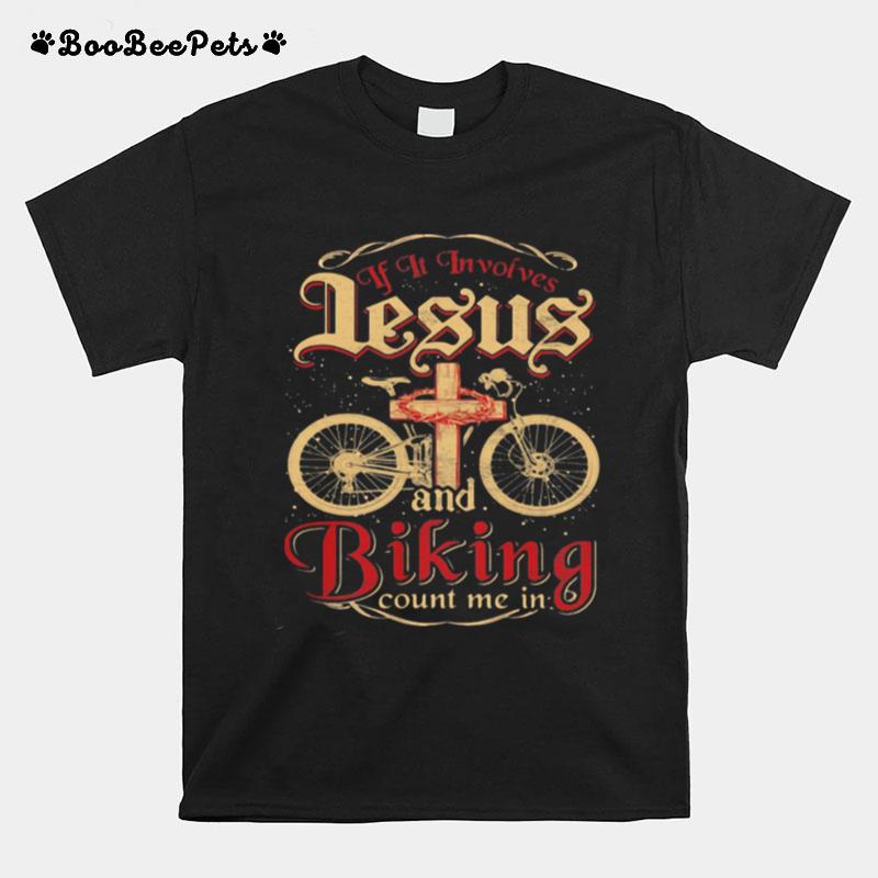 If It Invoives Lesus And Biking Count Me In Cross Jesus T-Shirt